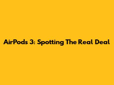 AirPods 3: Spotting The Real Deal