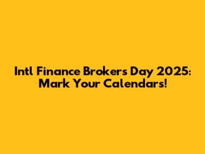 Int'l Finance Brokers Day 2025: Mark Your Calendars!